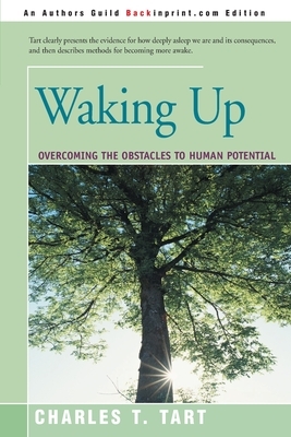 Waking Up: Overcoming the Obstacles to Human Potential by Charles T. Tart