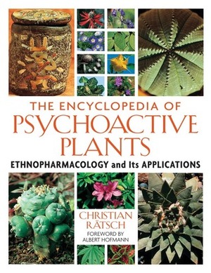 The Encyclopedia of Psychoactive Plants: Ethnopharmacology and Its Applications by Christian Rätsch