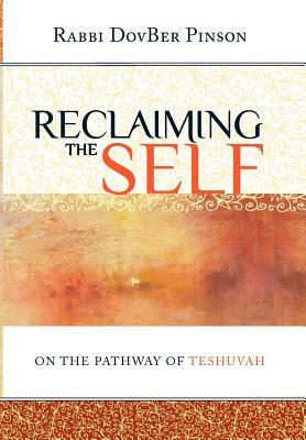 Reclaiming the Self: On the Pathway of Teshuvah by Dovber Pinson