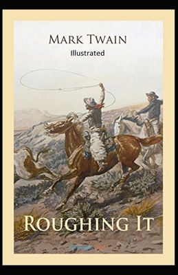 Roughing It Illustrated by Mark Twain