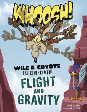 Whoosh!: Wile E. Coyote Experiments with Flight and Gravity by Mark Weakland