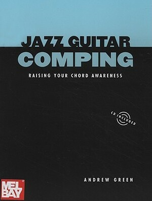 Jazz Guitar Comping: Raising Your Chord Awareness With CD by Andrew Green