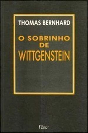 O Sobrinho de Wittgenstein: Uma Amizade by José A. Palma Caetano, Thomas Bernhard