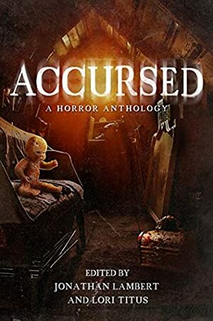 Accursed: A Horror Anthology by Natasha Hanova, Lori Titus, Donald J. Bingle, H.R. Boldwood, Jordan Kerns, T.J. Tranchell, Judith Baron, Justin Guleserian, Mya Lairis, Karen Thrower, Joan C. Guyll, Jeff Barker, Sophie Kearing, Richard Lau, Patsy Pratt-Herzog, Michelle von Eschen, Jonathan Lambert, Angelique Fawns, Mark McLaughlin, Sipora Coffelt, M. Guendelsberger, Jeannie Warner, Tylor James, B.D. Prince, J.C. Raye, Alesha Escobar, Jami Baumann, Amanda Crum