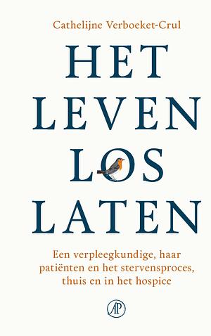 Het leven loslaten: Een verpleegkundige, haar patiënten en het stervensproces, thuis en in het hospice by Cathelijne Verboeket-Crul