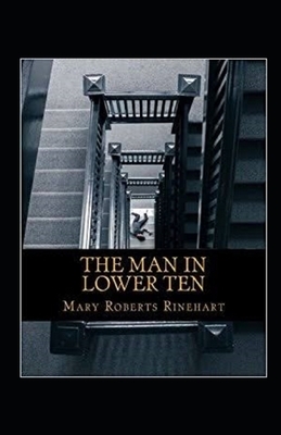 The Man in Lower Ten Illustrated by Mary Roberts Rinehart