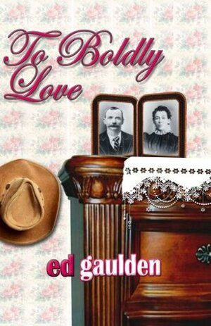 To Boldly Love by Ed Gaulden