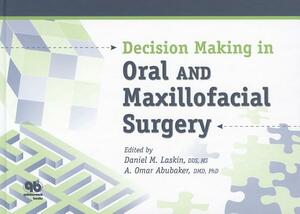 Decision Making in Oral and Maxillofacial Surgery by Daniel M. Laskin