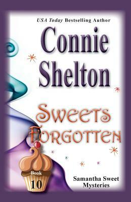 Sweets Forgotten: Samantha Sweet Mysteries, Book 10 by Connie Shelton