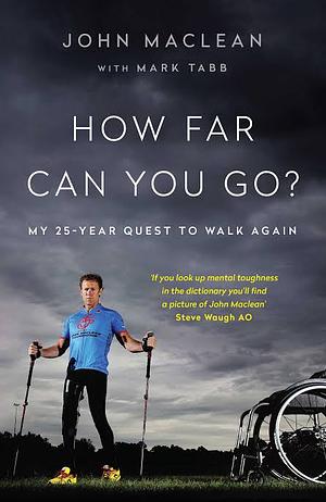 How Far Can You Go?: My 25-Year Quest to Walk Again by John MacLean