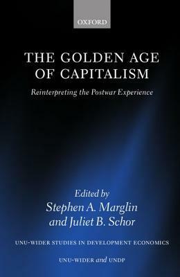 The Golden Age of Capitalism: Reinterpreting the Postwar Experience by Stephen A. Marglin