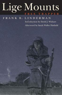 Lige Mounts, Free Trapper by Frank B. Linderman, Frank Bird Linderman
