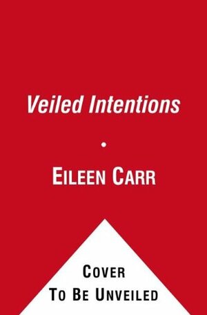 Veiled Intentions by Eileen Carr