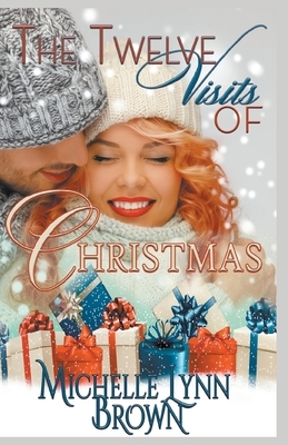 The Twelve Visits of Christmas by Michelle Lynn Brown