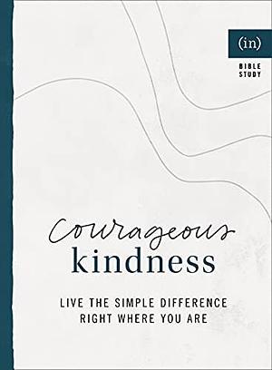 Courageous Kindness: Live the Simple Difference Right Where You Are by Becky Keife