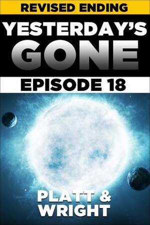 Yesterday's Gone: Episode 18 by Sean Platt, David W. Wright