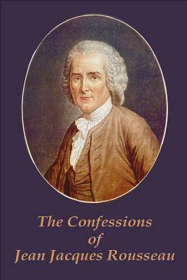 The Confessions of Jean Jacques Rousseau by Jean-Jacques Rousseau