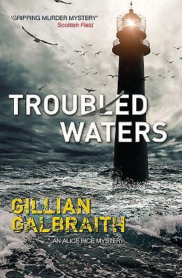 Troubled Waters: An Alice Rice Mystery by Gillian Galbraith