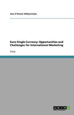 Euro Single Currency: Opportunities and Challenges for International Marketing by Jules Miller