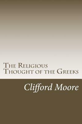 The Religious Thought of the Greeks by Clifford Herschel Moore