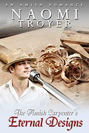 The Amish Carpenter's Eternal Designs by Naomi Troyer