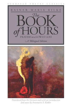 The Book of Hours: Prayers to a Lowly God by Annemarie S. Kidder, Rainer Maria Rilke