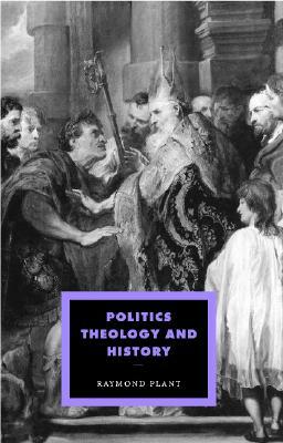 Politics, Theology and History by Raymond Plant