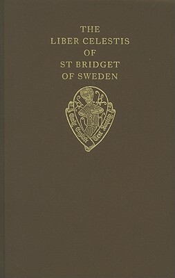 The Liber Celestis of St. Bridget of Sweden: The Middle English Version in British Library MS Claudius B I, Together with a Life of the Saint from the by R. Ellis