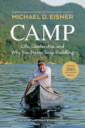 Camp: Life, Leadership, and Why You Never Stop Paddling by Michael D. Eisner