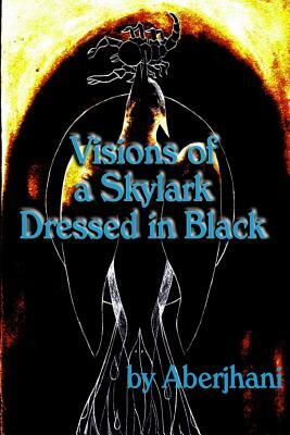 Visions of a Skylark Dressed in Black by Aberjhani
