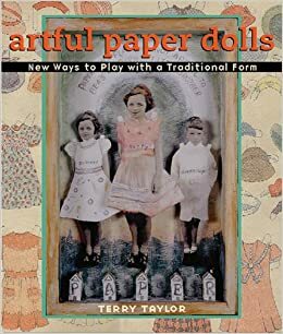 Artful Paper Dolls: New Ways to Play with a Traditional Form by Terry Taylor