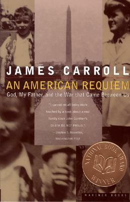 An American Requiem: God, My Father, and the War That Came Between Us by James Carroll