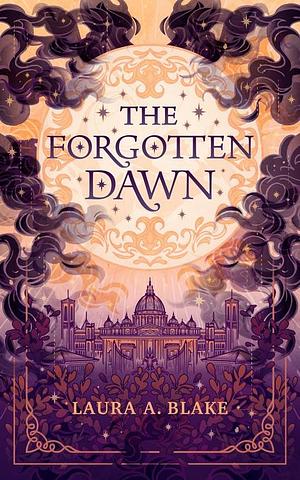 The Forgotten Dawn by Laura A. Blake
