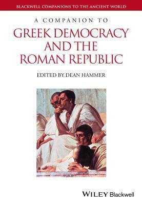 A Companion to Greek Democracy and the Roman Republic by 