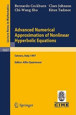 Advanced Numerical Approximation of Nonlinear Hyperbolic Equations: Lectures Given at the 2nd Session of the Centro Internazionale Matematico Estivo ( by C. Johnson, B. Cockburn