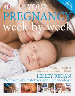 Your pregnancy week by week by Lesley Regan
