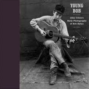 Young Bob: John Cohen's Early Photographs of Bob Dylan by John Cohen