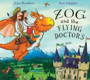 Zog and the Flying Doctors by Julia Donaldson, Axel Scheffler