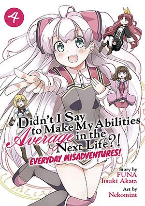 Didn't I Say to Make My Abilities Average in the Next Life?! Everyday Misadventures! (Manga) Vol. 4 by FUNA, Itsuki Akata