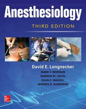 Anesthesiology, Third Edition by David E. Longnecker, Warren M. Zapol, Mark F. Newman