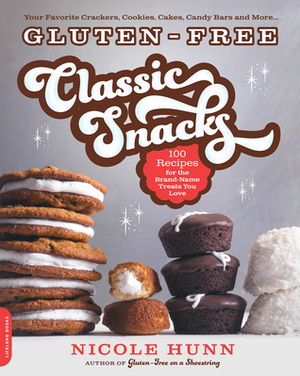 Gluten-Free Classic Snacks: 100 Recipes for the Brand-Name Treats You Love by Nicole Hunn