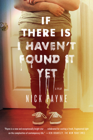 If There Is I Haven't Found It Yet: A Play by Nick Payne