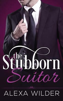 The Stubborn Suitor, Complete Series (An Alpha Billionaire In Love BBW Romance) by Alexa Wilder