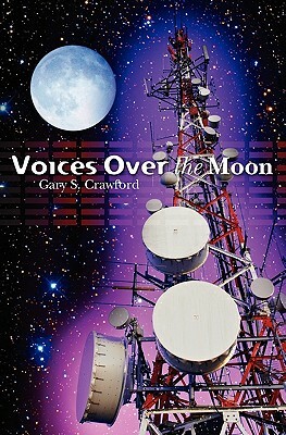 Voices Over the Moon by Gary S. Crawford