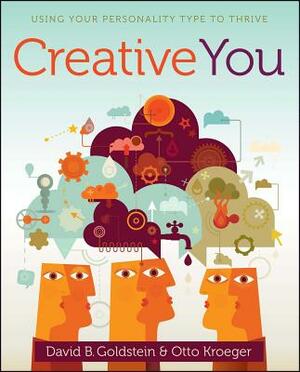 Creative You: Using Your Personality Type to Thrive by David B. Goldstein, Otto Kroeger