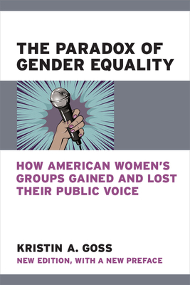 The Paradox of Gender Equality: How American Women's Groups Gained and Lost Their Public Voice by Kristin A. Goss