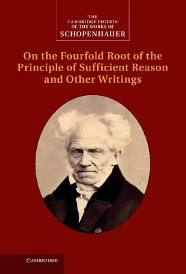 Schopenhauer: On the Fourfold Root of the Principle of Sufficient Reason and Other Writings by Arthur Schopenhauer
