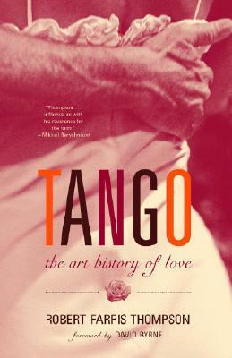 Tango: The Art History of Love by Robert Farris Thompson