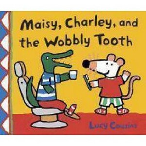 Maisy, Charley And The Wobbly Tooth by Lucy Cousins