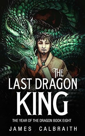 The Last Dragon King by James Calbraith